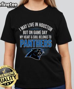 Carolina Panthers ladies tee featuring 'I May Live In Houston But My Heart Belongs To Carolina Panthers' design.