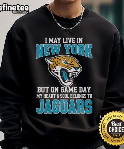 Jacksonville Jaguars sweatshirt with 'I May Live In New York But On Gameday My Heart Belongs To Jaguars' text.