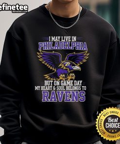 Alt Text: Baltimore Ravens sweatshirt with the phrase 'I May Live In Philadelphia, But On Gameday, My Heart Belongs To Baltimore'
