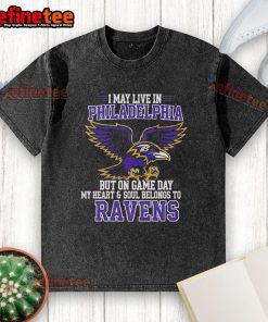 Washed t-shirt featuring 'I May Live in Philadelphia But My Heart Belongs to Baltimore Ravens' design.