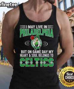 Alt Text: Boston Celtics tank top design featuring I may live in Philadelphia, but my heart belongs to Boston slogan.