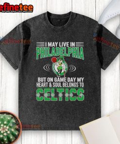 Alt Text: Washed t-shirt featuring the phrase 'I May Live In Philadelphia But My Heart Belongs To Boston Celtics'.