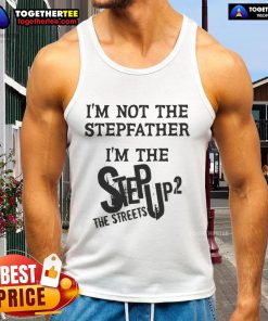 Alt Text: Original 'I'm Not The Stepfather I'm The Step Up 2 The Streets' tank top, featuring a bold graphic design.