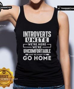 Original Introverts Unite tank top featuring humorous text: 'We're here, we're uncomfortable, and we want to go home.'