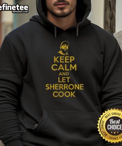 Original Keep Calm and Let Sherrone Cook Hoodie in stylish design, perfect for cooking enthusiasts and casual wear.
