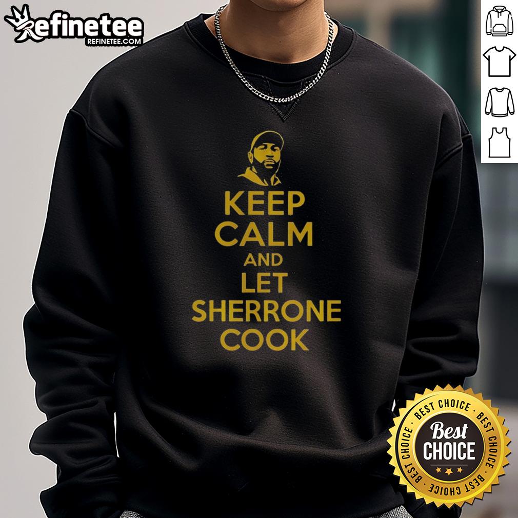 Original Keep Calm And Let Sherrone Cook Sweatshirt Alt Text: Original Keep Calm and Let Sherrone Cook sweatshirt in stylish design, perfect for cooking enthusiasts and gift ideas.