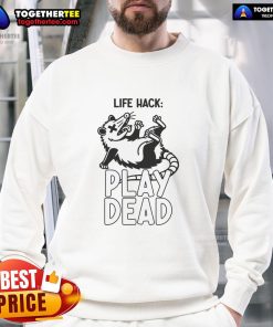 Funny opossum meme sweatshirt featuring the 'play dead' life hack design for humor lovers and animal enthusiasts.