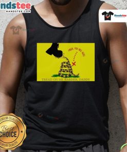 Original Maga 'You Are Here Tread On Me Harder Daddy' tank top featuring bold graphics and a stylish design for patriots.