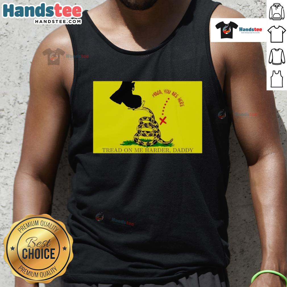 Original Maga You Are Here Tread On Me Harder Daddy Tank Top Original Maga 'You Are Here Tread On Me Harder Daddy' tank top featuring bold graphics and a stylish design for patriots.