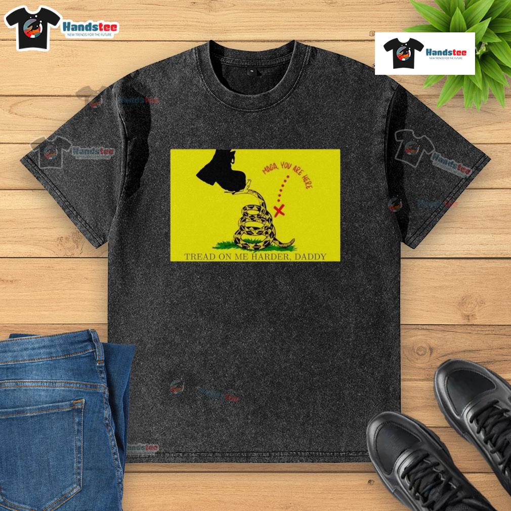 Original Maga You Are Here Tread On Me Harder Daddy Washed T Shirt Original Maga You Are Here Tread On Me Harder Daddy Washed T-Shirt in stylish design, perfect for casual wear.
