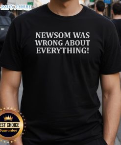Original Newsom Was Wrong About Everything T-Shirt featuring bold text design on a casual black tee.