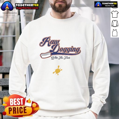 Original Raw Dogging with the Tank sweatshirt featuring a bold graphic design, perfect for casual streetwear enthusiasts.