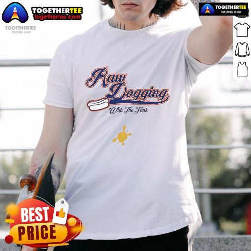 Original Raw Dogging With The Tank T-Shirt featuring bold graphics and a stylish design for dog lovers and enthusiasts.