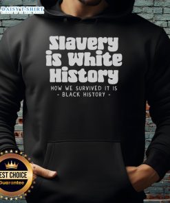 Original Slavery Is White History Hoodie featuring bold text on a black background, promoting awareness of historical narratives.