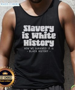 Original Slavery Is White History tank top featuring bold text design, perfect for discussions on history and social justice.