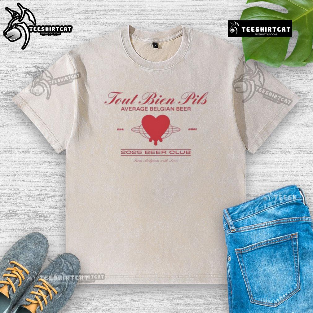 Original Tout Bien Pils Average Belgian Beer 2025 Beer Club Washed T Shirt Original Tout Bien Pils average Belgian beer washed t-shirt for 2025 Beer Club, featuring a stylish beer-themed design.