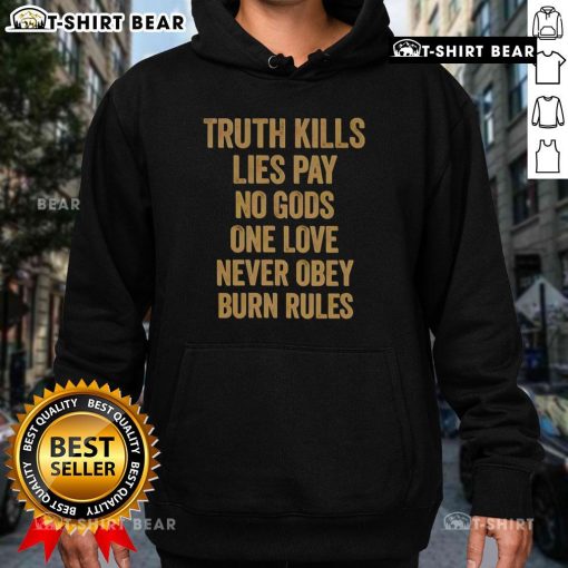 Original Truth Kills Lies hoodie featuring bold text: 'Pay No Gods, One Love, Never Obey, Burn Rules' for a rebellious style.