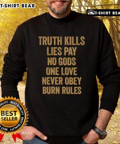 Original Truth Kills Lies sweatshirt featuring bold text design: 'Pay No Gods, One Love, Never Obey, Burn Rules'.