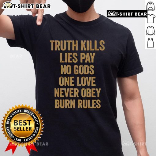 Original Truth Kills Lies T-Shirt featuring bold text: 'One Love, Never Obey, Burn Rules' for a rebellious statement.