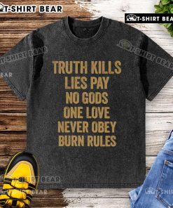 Original Truth Kills Lies T-Shirt featuring bold graphic 'Pay No Gods, One Love, Never Obey, Burn Rules' design.
