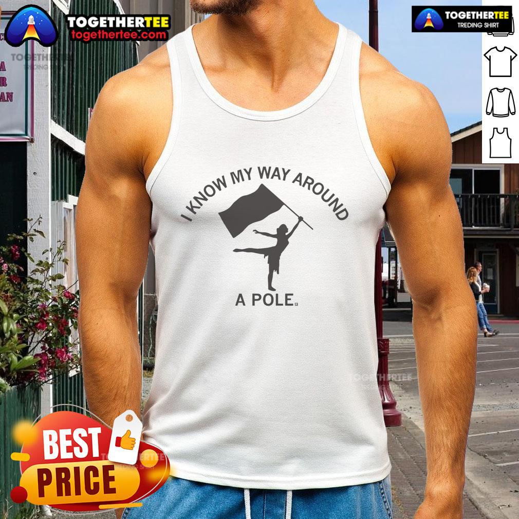Premium Color Guard Know My Way Around A Pole Tank Top Premium Color Guard Know My Way Around A Pole Tank Top featuring vibrant colors and stylish design for color guard enthusiasts.