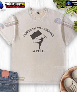 Premium Color Guard Know My Way Around A Pole washed t-shirt in vibrant colors, perfect for dance and performance wear.