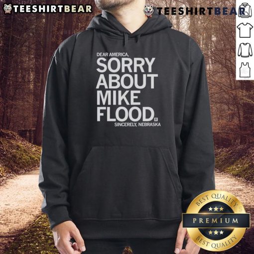 Premium Dear America Sorry About Mike Flood Sincerely Nebraska Hoodie in navy blue, featuring bold text design.