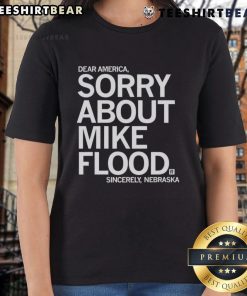 Premium Dear America Sorry About Mike Flood Sincerely Nebraska Ladies Tee in stylish design and vibrant colors.
