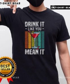Premium Drink It Like You Mean It Vintage T-Shirt featuring a retro design for casual style lovers.