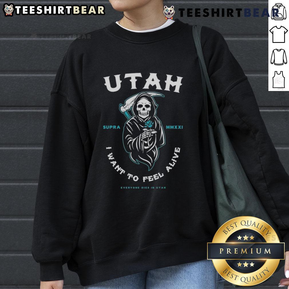 Premium Everyone Dies In Utah I Want To Feel Alive Reaper Sweatshirt Alt Text: Premium Everyone Dies in Utah I Want to Feel Alive Reaper Sweatshirt featuring a bold graphic design.