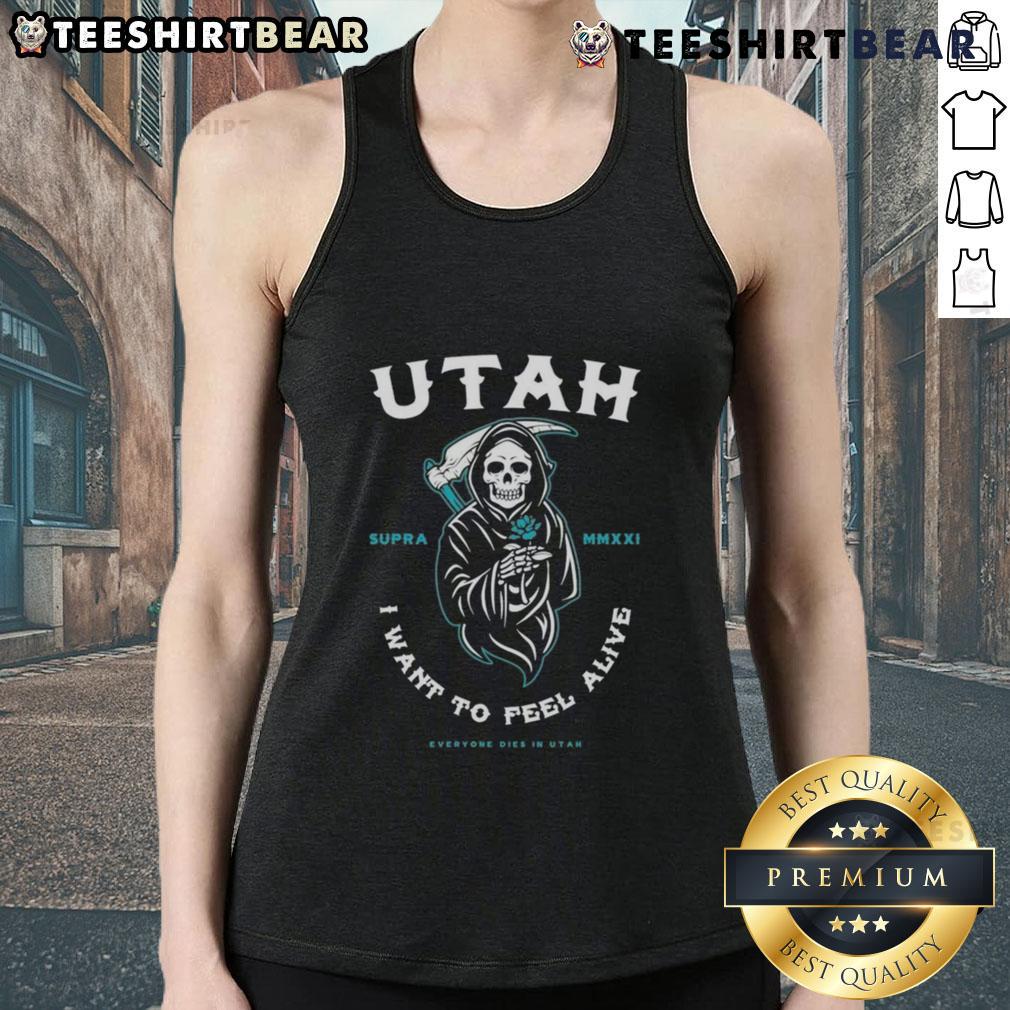 Premium Everyone Dies In Utah I Want To Feel Alive Reaper Tank Top Premium tank top featuring 'Everyone Dies In Utah, I Want To Feel Alive' graphic design with a reaper motif.
