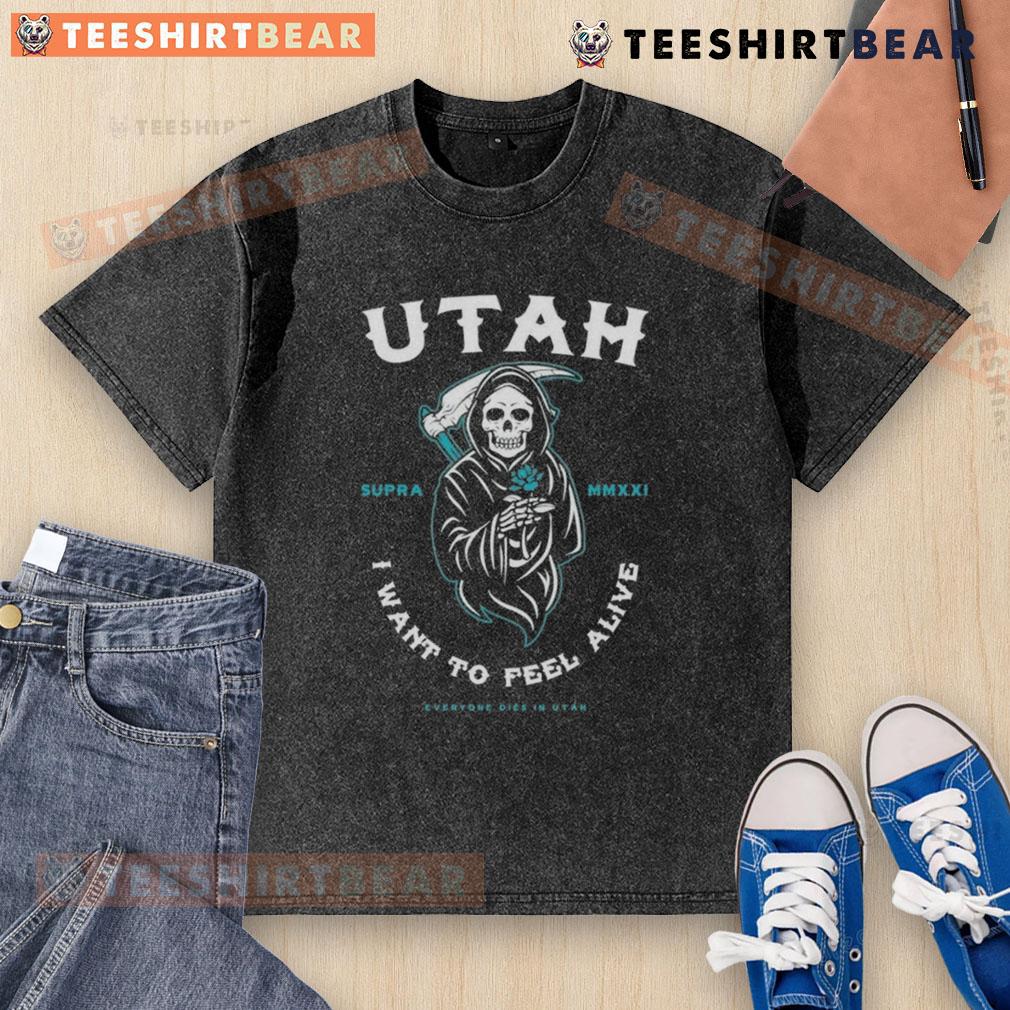 Premium Everyone Dies In Utah I Want To Feel Alive Reaper Washed T Shirt Premium 'Everyone Dies in Utah' Reaper washed t-shirt showcasing a unique design for those who want to feel alive.