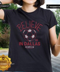 Premium FC Dallas Homage MLS x Ted Lasso Believe Ladies Tee showcasing stylish design for soccer fans.