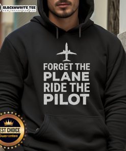 Premium 'Forget The Plane Ride' Pilot Hoodie in stylish design, perfect for aviation enthusiasts and casual wear.