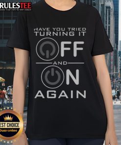 Premium 'Have You Tried Turning It Off?' Ladies Tee featuring a stylish design perfect for casual wear.