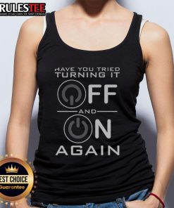 Premium tank top with 'Have You Tried Turning It Off?' slogan, perfect for casual wear and tech humor enthusiasts.