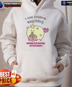 Premium I Can Achieve Anything Unless It's Boring or Too Hard Hoodie in stylish design, perfect for motivational wear.