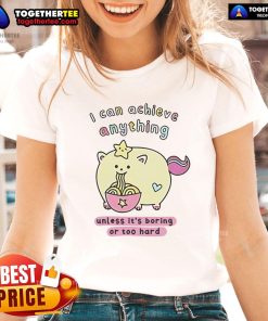Premium 'I Can Achieve Anything Unless It's Boring or Too Hard' Ladies Tee in stylish design, perfect for motivational wear.