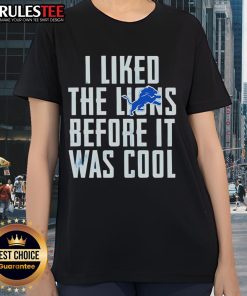 Premium 'I Liked The Lions Before It Was Cool' Detroit Lions ladies tee, stylish and comfortable for fans.
