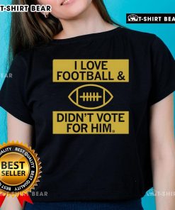 Premium I Love Football And Didnt Vote For Him ladies tee, showcasing a stylish design for football fans.