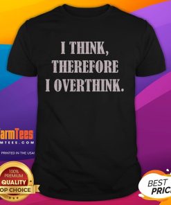 Premium I Think Therefore I Overthink T-Shirt featuring a stylish design, perfect for thoughtful individuals and casual wear.