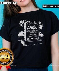Premium Iowa 'We're Gonna Need A Bigger Cemetery' ladies tee featuring a fun design, perfect for casual wear.
