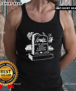 Premium Iowa We're Gonna Need A Bigger Cemetery Tank Top featuring a humorous graphic design for casual wear.