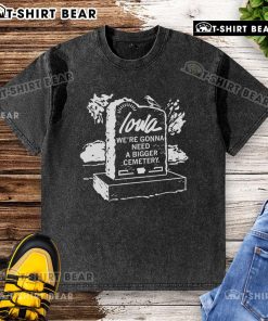 Premium Iowa 'We're Gonna Need A Bigger Cemetery' washed t-shirt featuring a humorous graphic design on soft fabric.