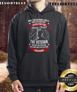 Alt Text: Premium Jesus Christ and the Veteran Died for Your Soul and Freedom Patriotic Hoodie displayed in a stylish setting.