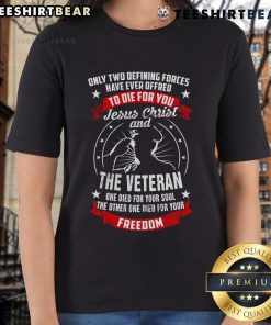 Alt Text: Premium Jesus Christ and the Veteran Died for Your Soul and Freedom Patriotic Ladies Tee featuring a bold graphic design.