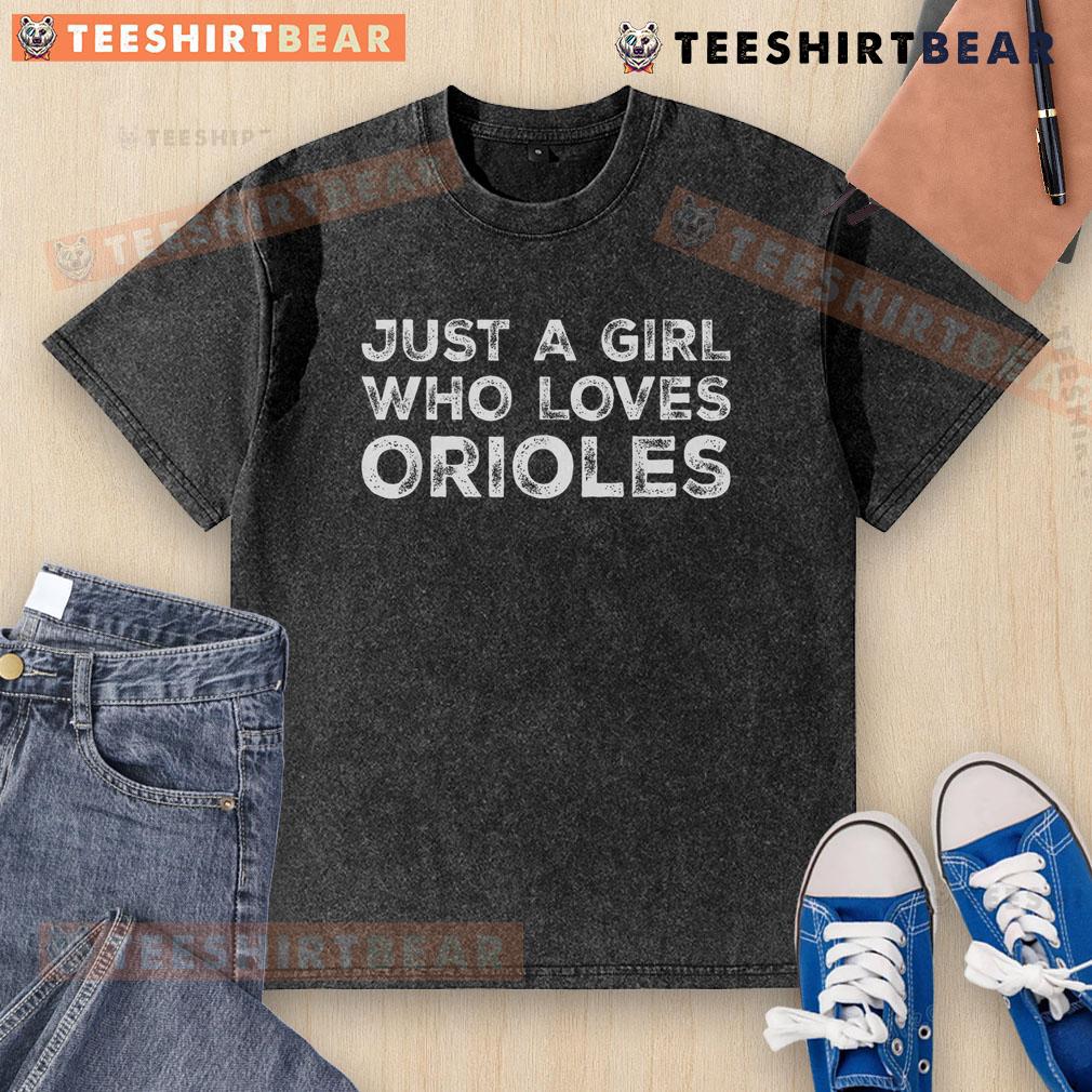 Premium Just A Girl Who Loves Orioles Washed T Shirt Premium Just A Girl Who Loves Orioles Washed T-Shirt featuring a stylish design perfect for Orioles fans.