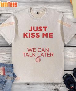 Alt Text: Premium Just Kiss Me We Can Talk Later washed t-shirt in soft cotton, perfect for casual outings and stylish comfort.