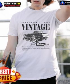 Premium Keep Classic Alive Vintage Live A Modern Life T-Shirt featuring stylish design and comfortable fit for everyday wear.