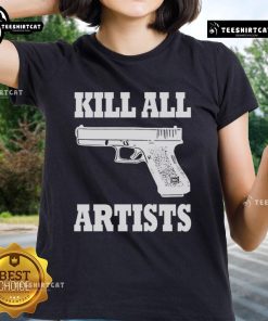 Premium 'Kill All Artists' Gun Ladies Tee featuring bold graphic design for creative individuals and art enthusiasts.